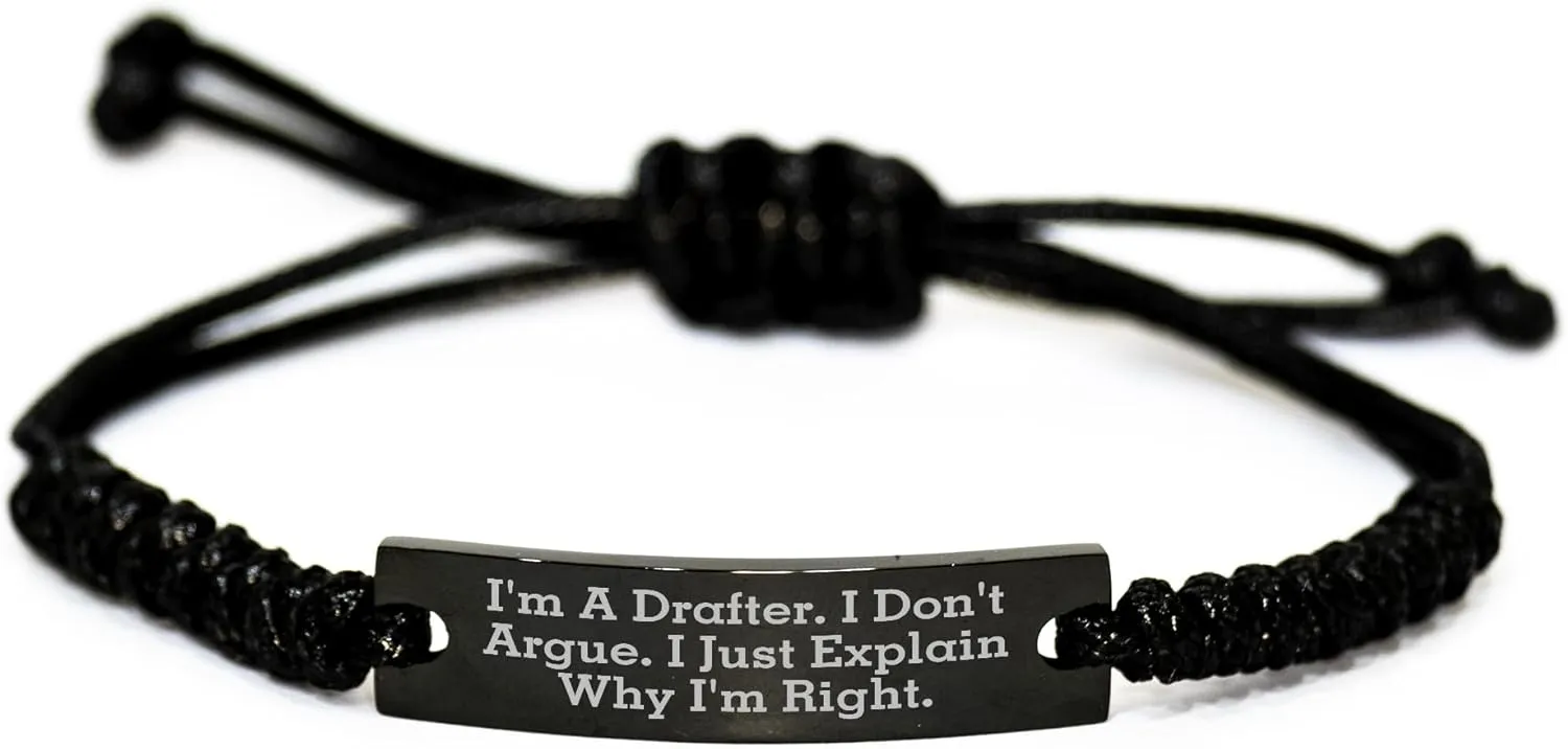 Drafter Rope Christmas Unique Gifts from Men to Friends, I'm A Drafter. I Don't Argue. I Just Explain Why I'm Right., Adjustable Rope Bracelet, Perfect for Gift Giving (150-200 characters in total)
