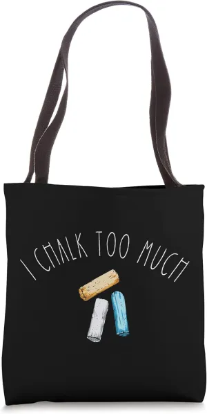 I Chalk Too Much - Funny Sidewalk Chalk Artist Pun Tote Bag