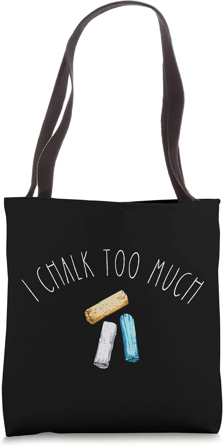 I Chalk Too Much - Funny Sidewalk Chalk Artist Pun Tote Bag