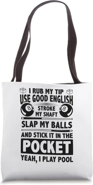 I Rub My Tip Use Good English Stroke My Shaft Billard Pool Tote Bag
