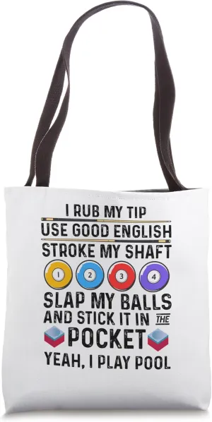 I Rub My Tip Use Good English Stroke My Shaft Billard Pool Tote Bag