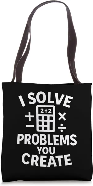 I Solve Problems You Create Funny Math Quote Tote Bag