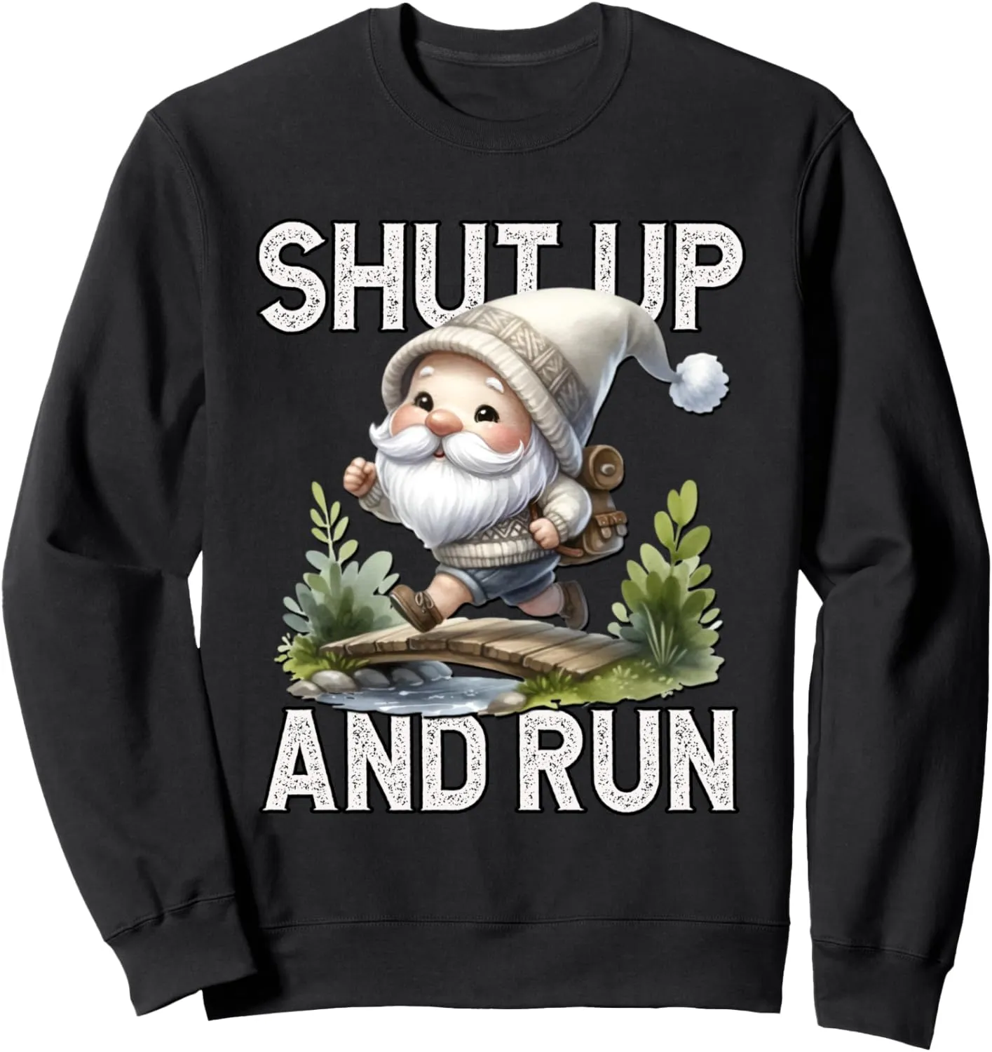 Shut Up And Run Gnome Running Funny Saying For Trail Runner Sweatshirt