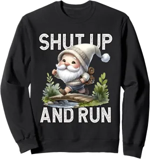 Shut Up And Run Gnome Running Funny Saying For Trail Runner Sweatshirt